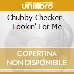 Chubby Checker - Lookin' For Me cd musicale