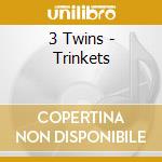 3 Twins - Trinkets cd
