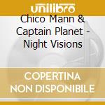Chico Mann & Captain Planet - Night Visions cd musicale di Chico Mann & Captain Planet