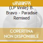 (LP Vinile) B. Bravo - Paradise Remixed vinile