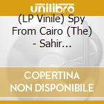 (LP Vinile) Spy From Cairo (The) - Sahir Universal (7