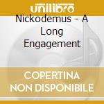 Nickodemus - A Long Engagement cd musicale di Nickodemus
