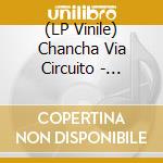(LP Vinile) Chancha Via Circuito - Bienaventuranza Remixes vinile