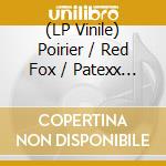 (LP Vinile) Poirier / Red Fox / Patexx - Pull Up Dat vinile