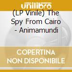 (LP Vinile) The Spy From Cairo - Animamundi vinile