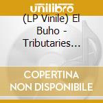 (LP Vinile) El Buho - Tributaries Vol. 2 lp vinile