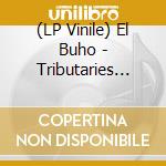 (LP Vinile) El Buho - Tributaries Vol. 2 vinile