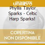Phyllis Taylor Sparks - Celtic Harp Sparks! cd