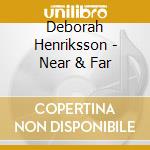 Deborah Henriksson - Near & Far cd