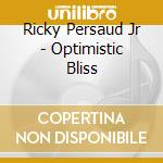 Ricky Persaud Jr - Optimistic Bliss cd