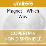 Magnet - Which Way cd musicale di Magnet