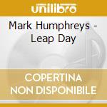 Mark Humphreys - Leap Day cd