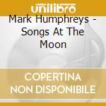 Mark Humphreys - Songs At The Moon cd