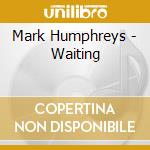 Mark Humphreys - Waiting cd