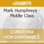 Mark Humphreys - Middle Class cd