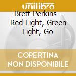 Brett Perkins - Red Light, Green Light, Go cd