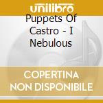 Puppets Of Castro - I Nebulous cd