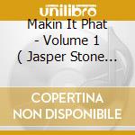 Makin It Phat - Volume 1 ( Jasper Stone - Jscd-103 ) cd
