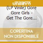 (LP Vinile) Gore Gore Girls - Get The Gore - Red Vinyl vinile