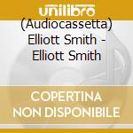 (Audiocassetta) Elliott Smith - Elliott Smith cd