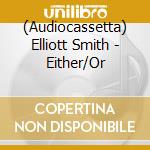 (Audiocassetta) Elliott Smith - Either/Or cd