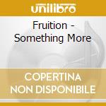 Fruition - Something More cd