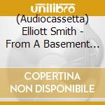 (Audiocassetta) Elliott Smith - From A Basement On The Hill - Remaster cd