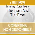 Jimmy Giuffre - The Train And The River cd musicale di Jimmy Giuffre
