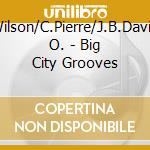 A.Wilson/C.Pierre/J.B.David/& O. - Big City Grooves cd