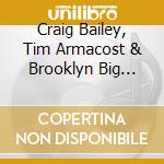 Craig Bailey, Tim Armacost & Brooklyn Big Band - Live At Sweet Rhythm cd musicale di Craig Bailey, Tim Armacost & Brooklyn Big Band