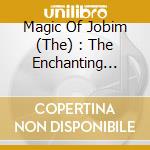 Magic Of Jobim (The) : The Enchanting Melodies Of Antonio Carlos Jobim cd