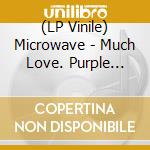 (LP Vinile) Microwave - Much Love. Purple Nebula Vinyl vinile