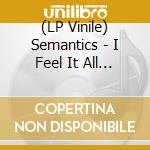 (LP Vinile) Semantics - I Feel It All At Once (Clear With Red Blue & Yellow Swirl Vinyl) vinile