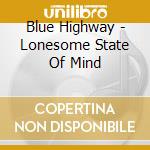 Blue Highway - Lonesome State Of Mind cd