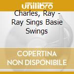 Charles, Ray - Ray Sings Basie Swings cd