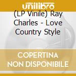 (LP Vinile) Ray Charles - Love Country Style vinile