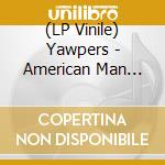 (LP Vinile) Yawpers - American Man (Red Vinyl) vinile