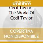 Cecil Taylor - The World Of Cecil Taylor cd musicale