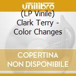(LP Vinile) Clark Terry - Color Changes vinile