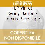 (LP Vinile) Kenny Barron - Lemura-Seascape vinile