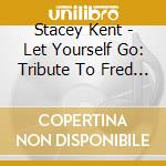Stacey Kent - Let Yourself Go: Tribute To Fred Astaire cd