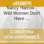 Nancy Harrow - Wild Women Don't Have ... cd