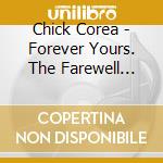 Chick Corea - Forever Yours. The Farewell Concert cd
