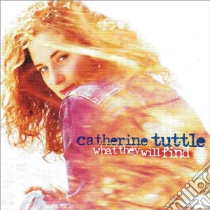 Catherine Tuttle - What They Will Find cd musicale di Catherine Tuttle