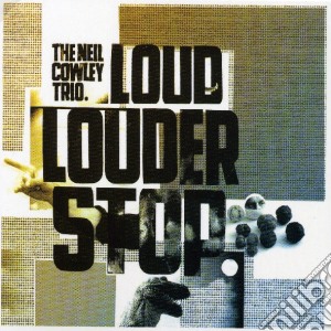 Neil Cowley Trio (The) - Loud Louder Stop cd musicale di Neil Cowley