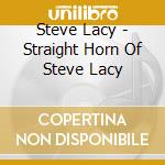 Steve Lacy - Straight Horn Of Steve Lacy cd