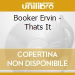Booker Ervin - Thats It cd musicale di Booker Ervin