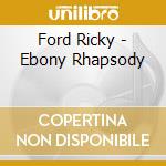 Ford Ricky - Ebony Rhapsody cd musicale di Ricky Ford