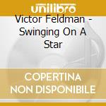 Victor Feldman - Swinging On A Star cd