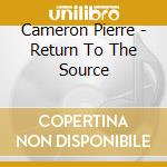 Cameron Pierre - Return To The Source cd